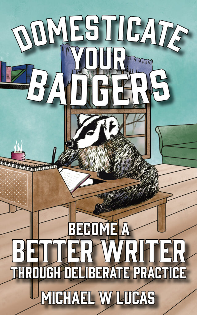 Domesticate Your Badgers: Become a Better Writer through Deliberate Practice Domesticate Your Badgers